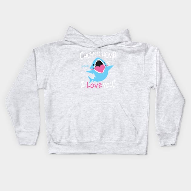 Chomp Chomp is Shark for I Love You Kids Hoodie by merumori